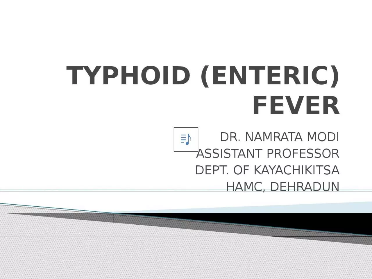 TYPHOID (ENTERIC) FEVER DR. NAMRATA MODI