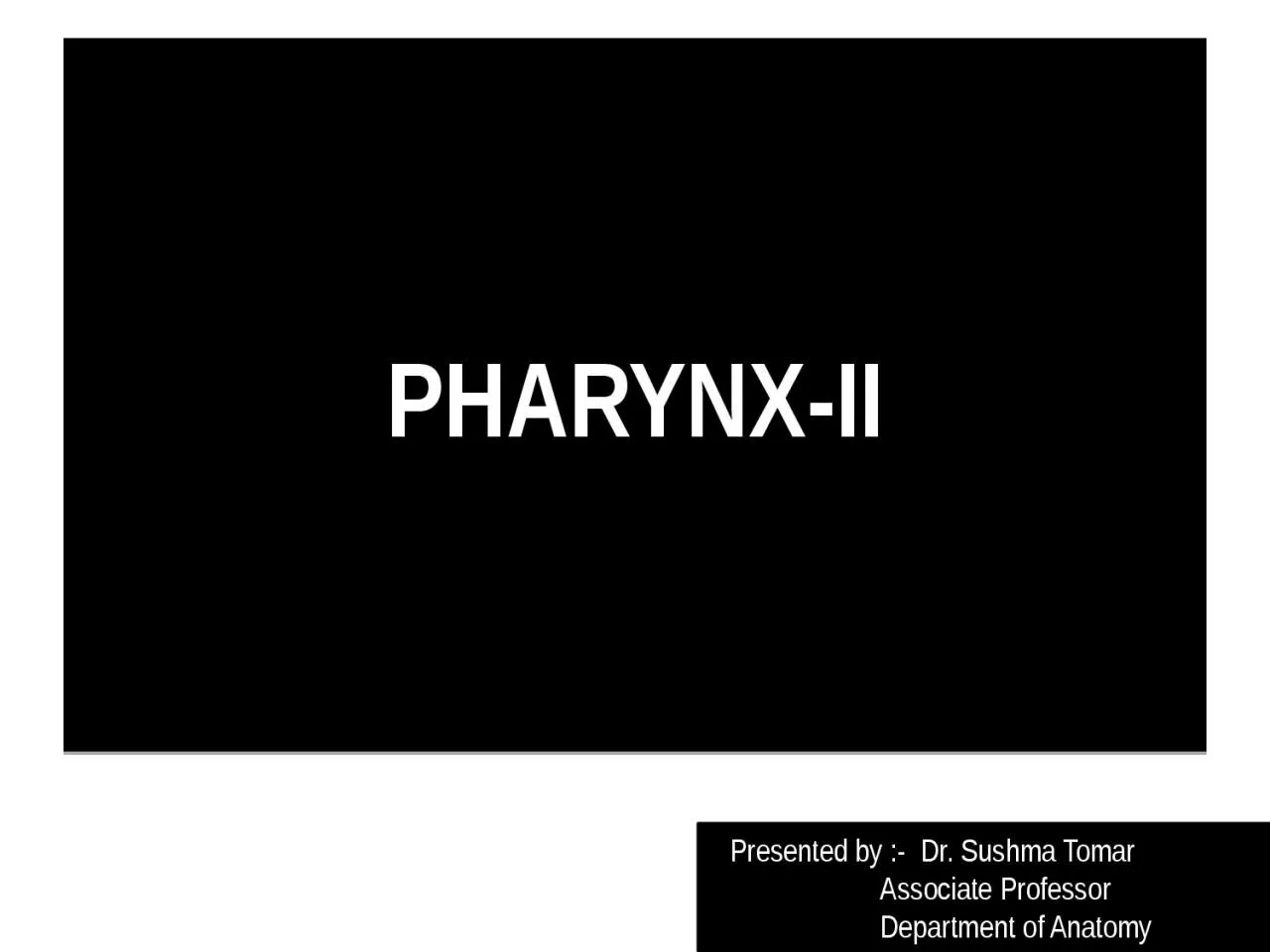 PPT-PHARYNX-II Presented by :- Dr.