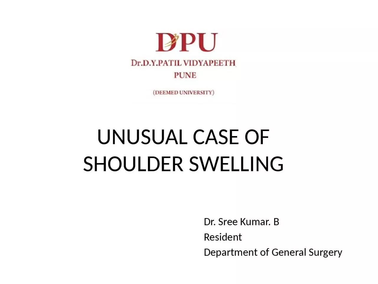 PPT-UNUSUAL CASE OF SHOULDER SWELLING