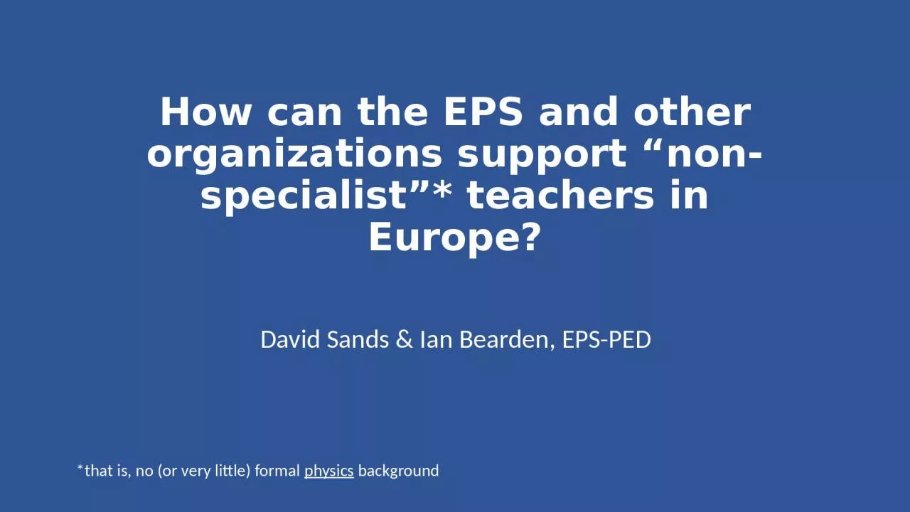 PPT-How can the EPS and other organizations support “non-specialist”* teachers in Europe?