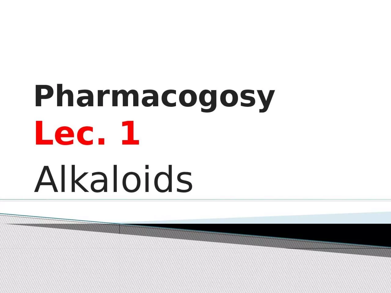 PPT-Pharmacogosy Lec . 1 Alkaloids