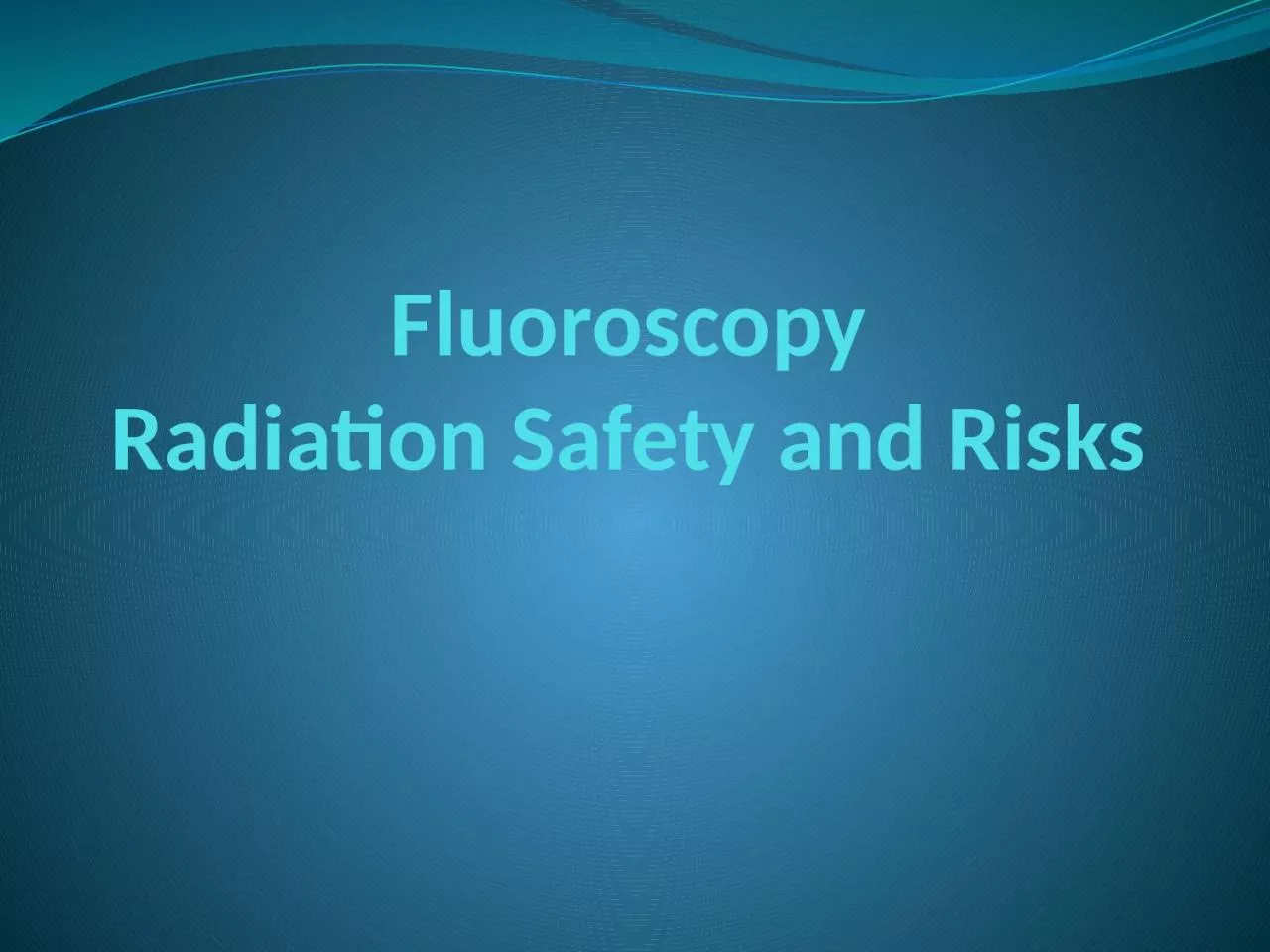 PPT-Fluoroscopy Radiation Safety and Risks