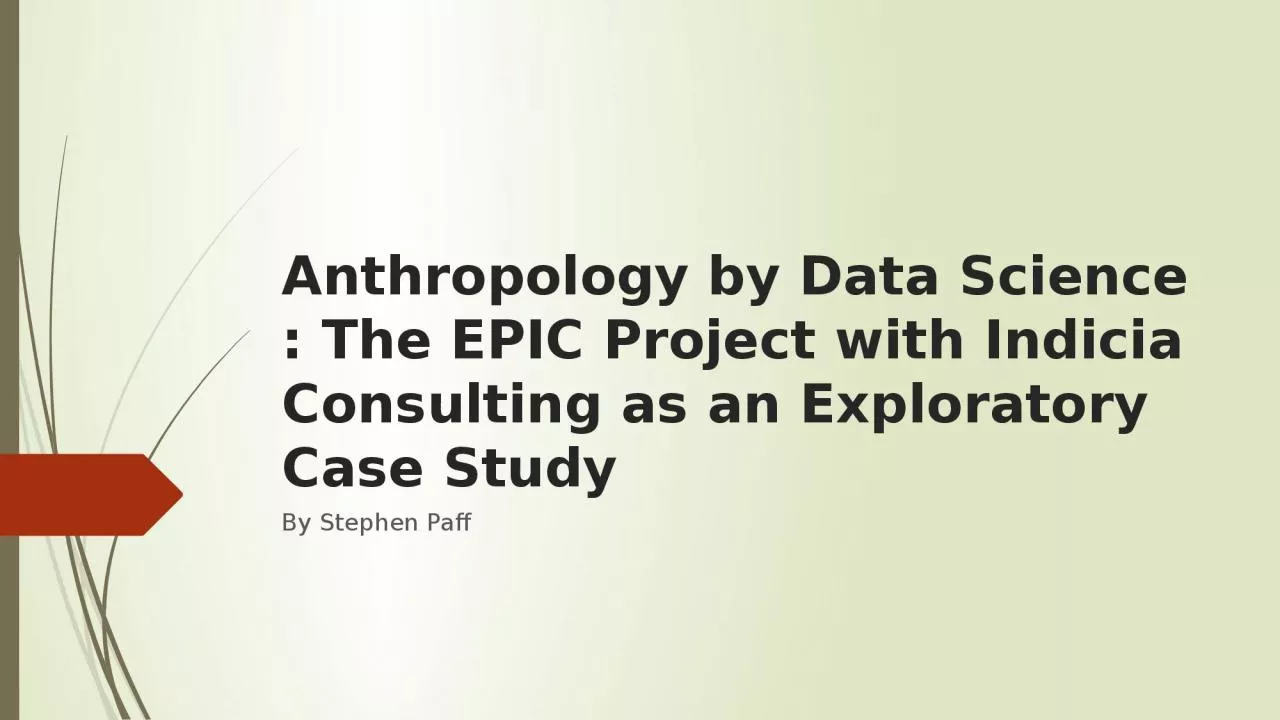 PPT-Anthropology by Data Science: The EPIC Project with Indicia Consulting as an Exploratory