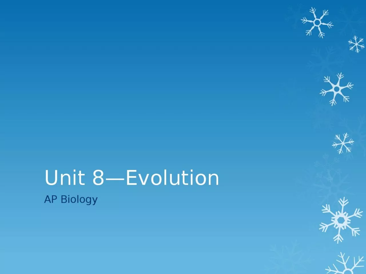 Unit 8—Evolution  AP Biology