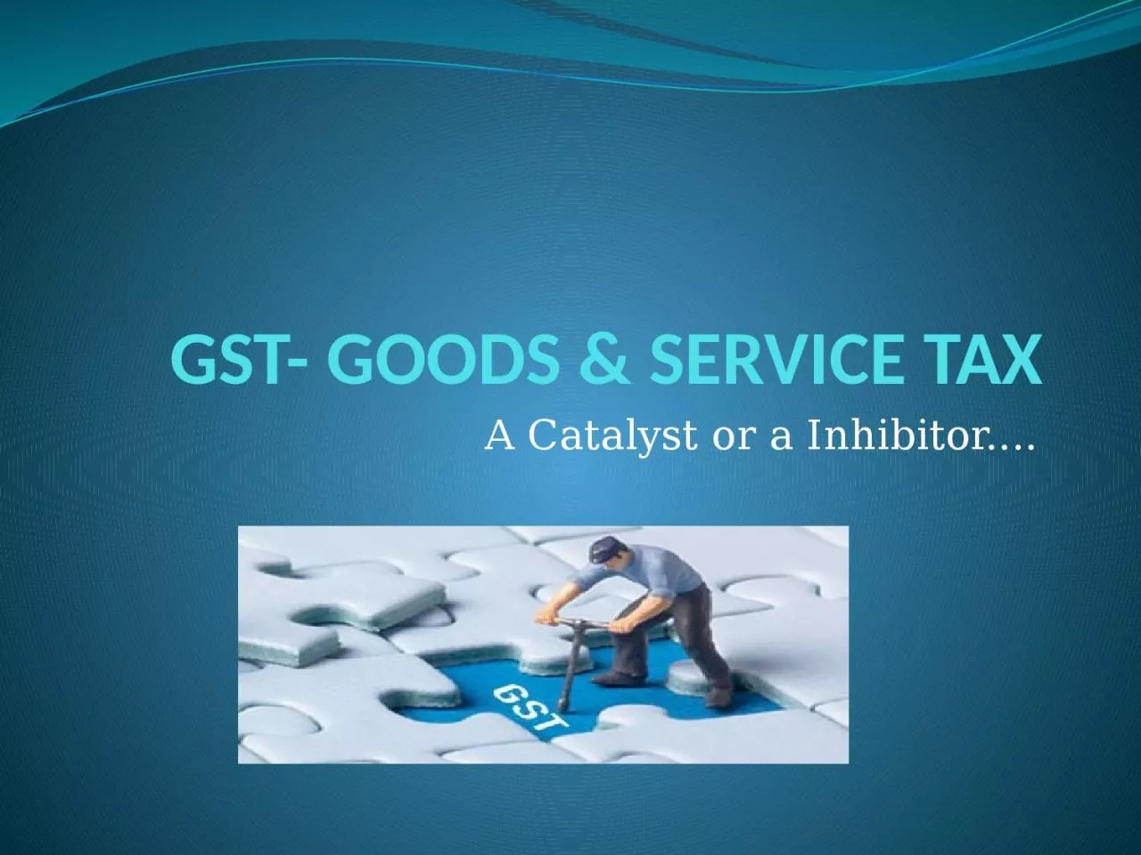 GST- GOODS & SERVICE TAX
