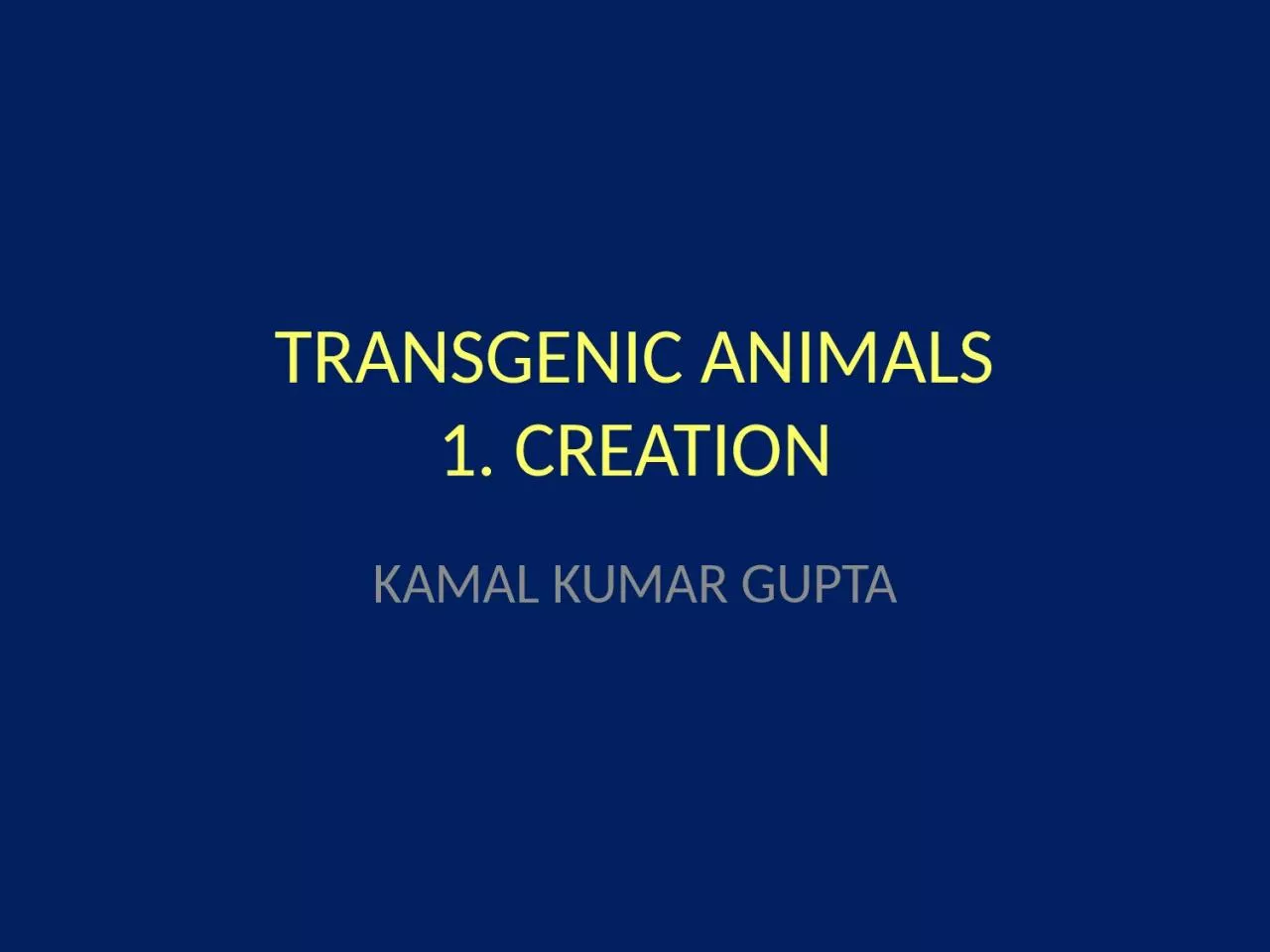 PPT-TRANSGENIC ANIMALS 1. CREATION