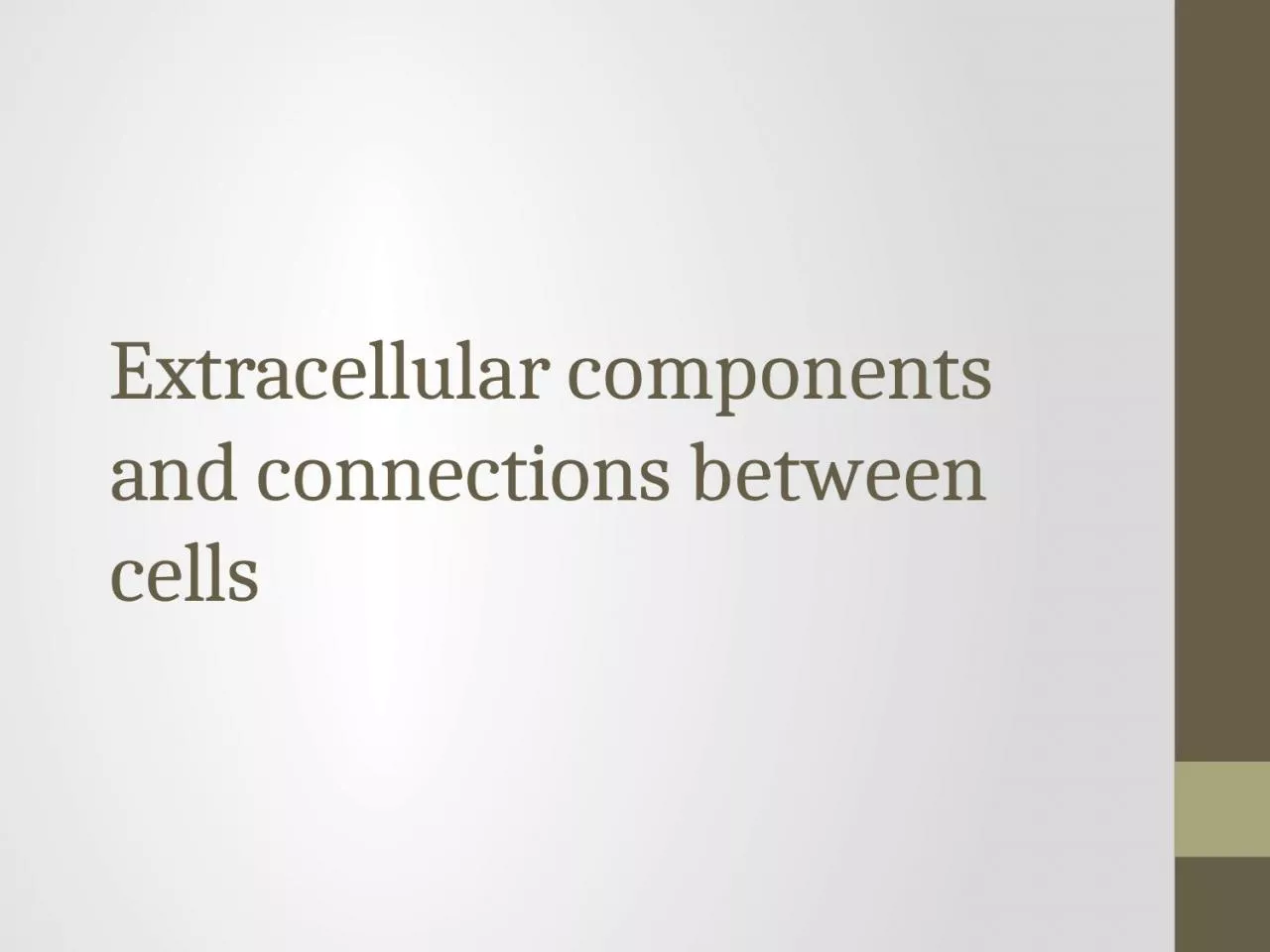 PPT-Extracellular components and connections between cells