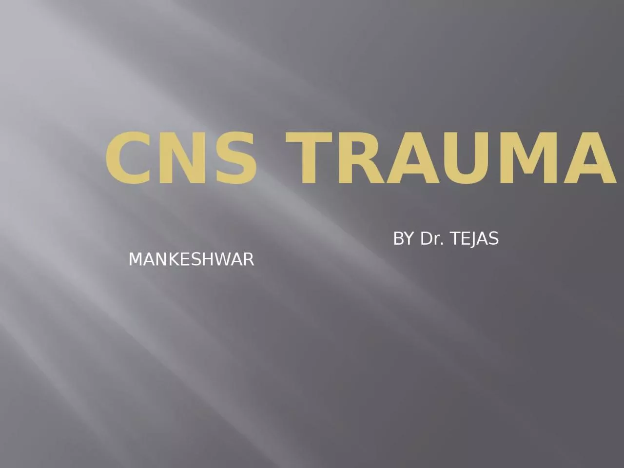 PPT-CNS TRAUMA BY Dr. TEJAS MANKESHWAR