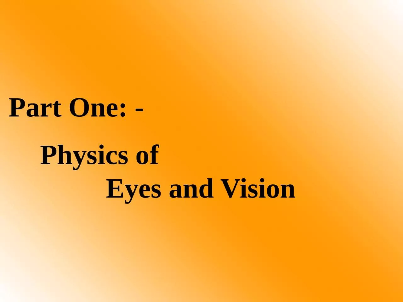 PPT-Part One: - Physics of Eyes and Vision