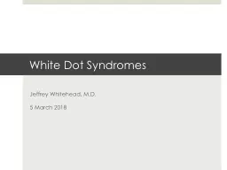 White Dot Syndromes Jeffrey Whitehead, M.D.
