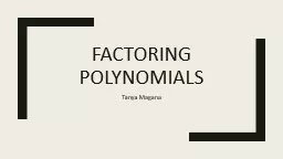 Factoring Polynomials Tanya Magana