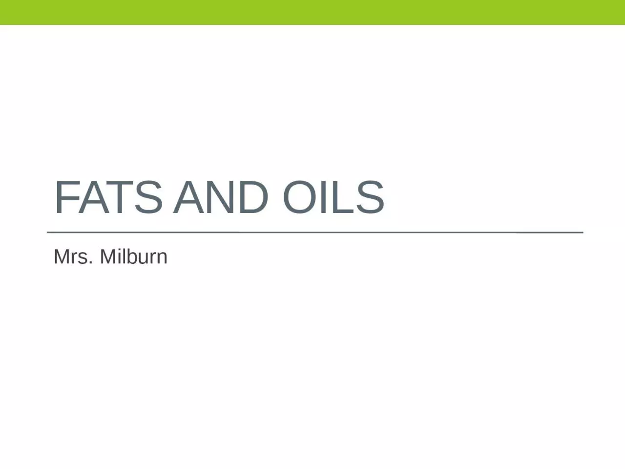 PPT-Fats and Oils Mrs. Milburn