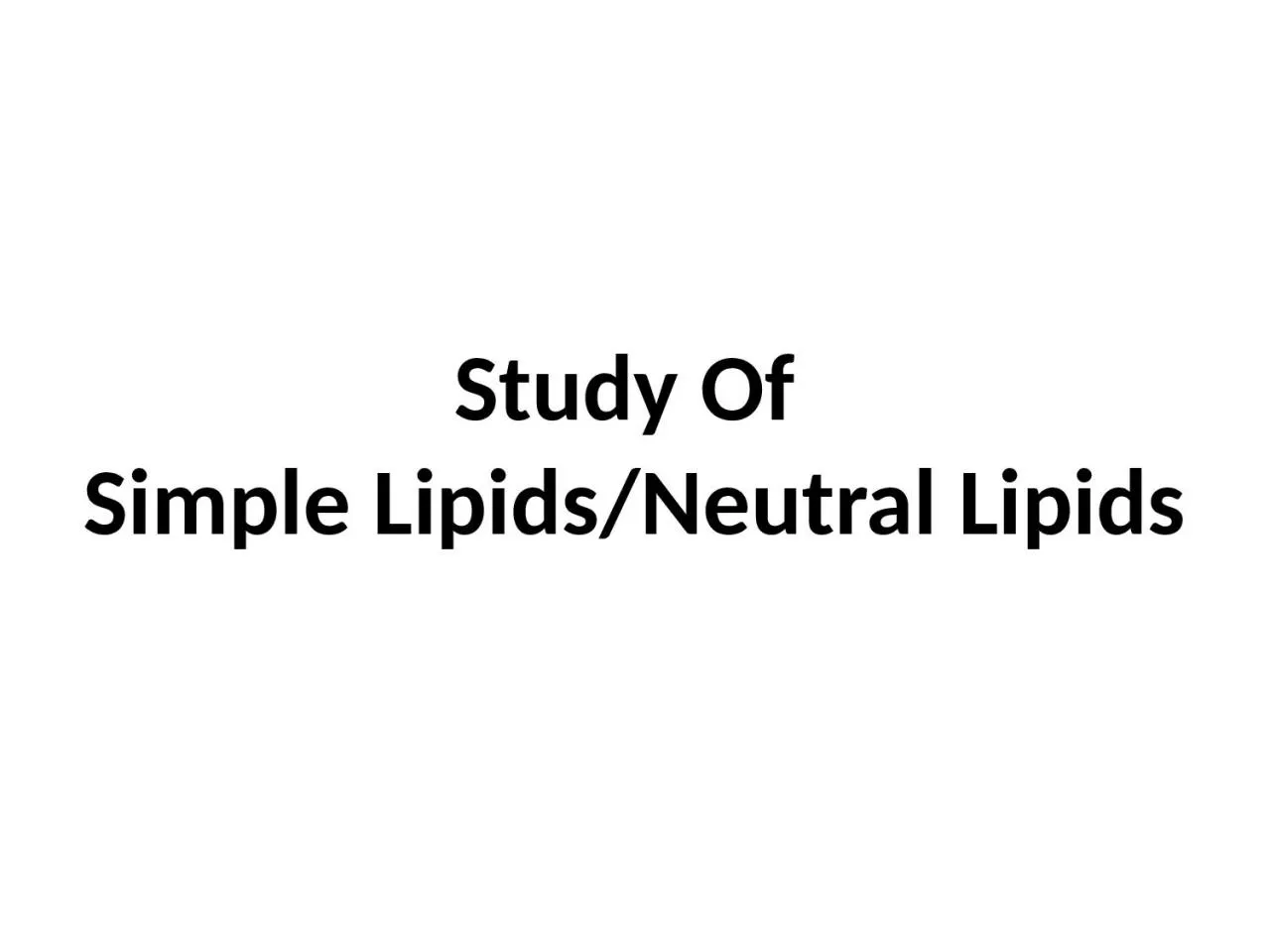 Study Of  Simple Lipids/Neutral Lipids