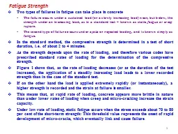 Fatigue Strength Two types of failures in fatigue can take place in concrete