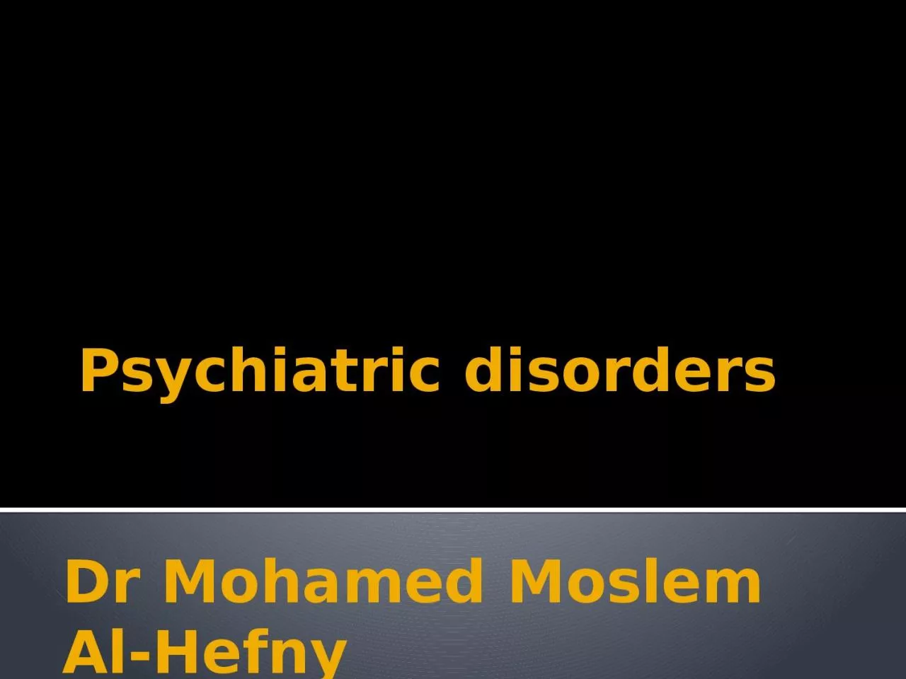 PPT-Psychiatric disorders Dr Mohamed Moslem Al-