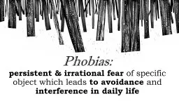 Phobias:  persistent &