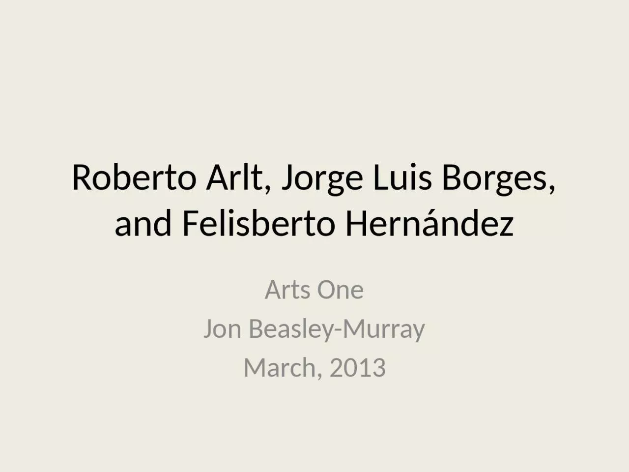 PPT-Roberto Arlt , Jorge Luis Borges, and