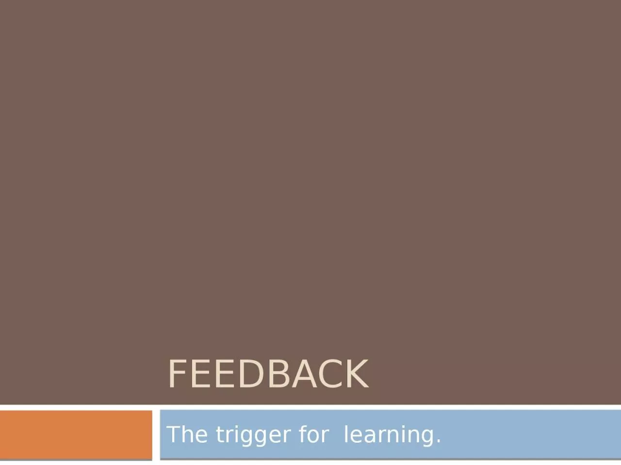 PPT-Feedback The trigger for learning.