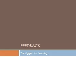 Feedback The trigger for  learning.