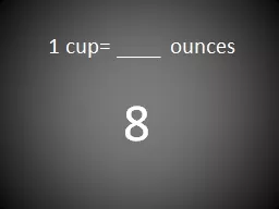 1 cup=  ____  ounces 8