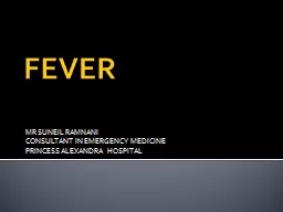 FEVER MR SUNEIL RAMNANI CONSULTANT IN EMERGENCY MEDICINE