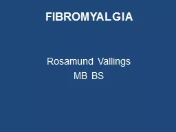 FIBROMYALGIA Rosamund Vallings