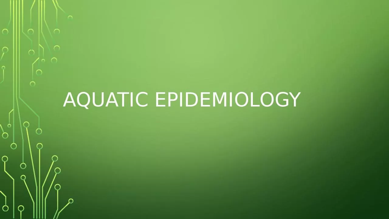 PPT-Aquatic epidemiology Aquatic…… Epidemiology