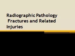 Radiographic Pathology   Fractures and Related Injuries