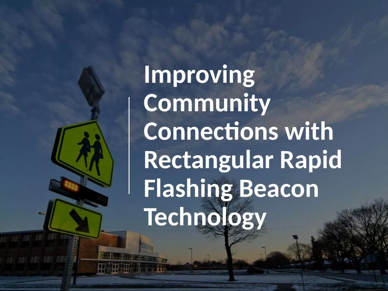 PPT-Improving Community Connections with Rectangular Rapid Flashing Beacon Technology