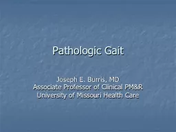 Pathologic Gait Joseph E. Burris, MD