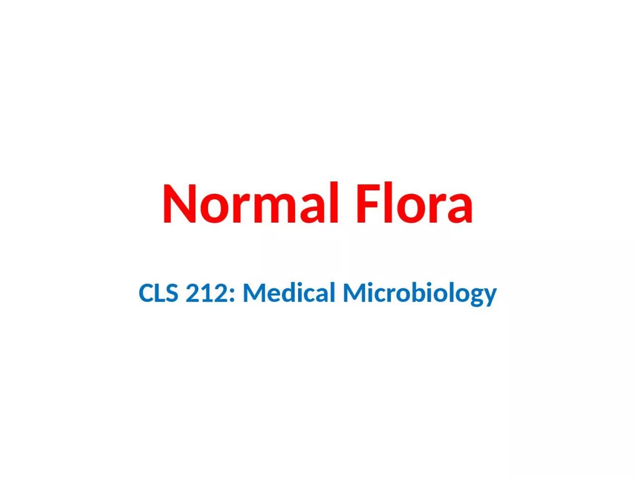 PPT-Normal Flora CLS 212: Medical Microbiology