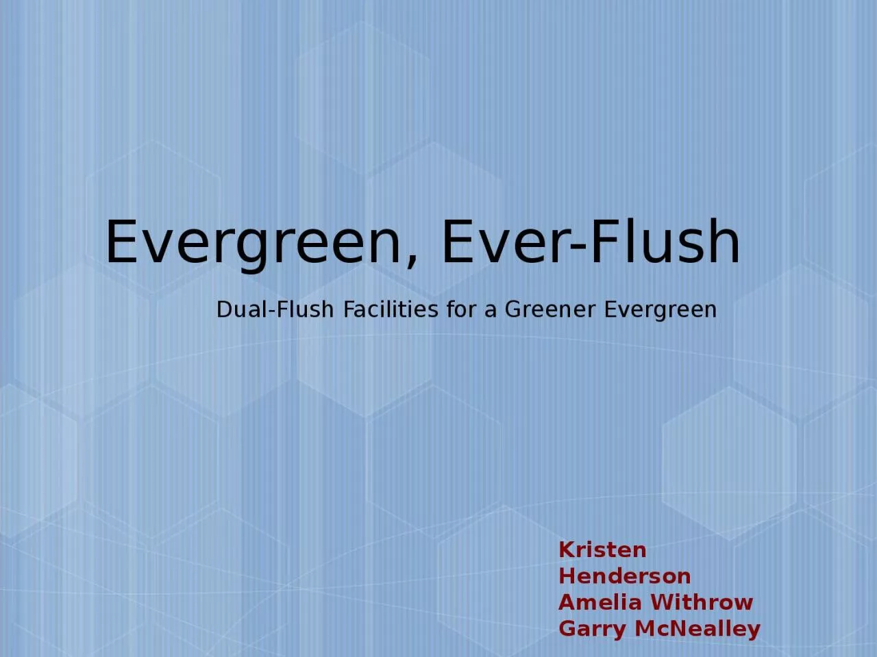Evergreen, Ever-Flush Dual-Flush Facilities for a Greener Evergreen