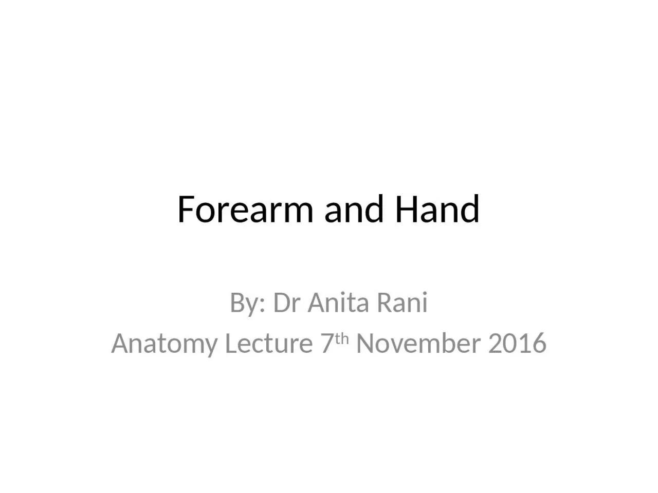 PPT-Forearm and Hand By: Dr Anita