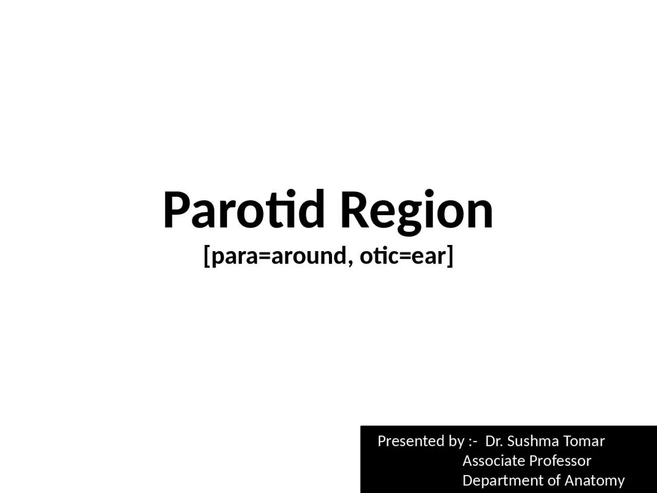 PPT-Parotid Region [ para =around,