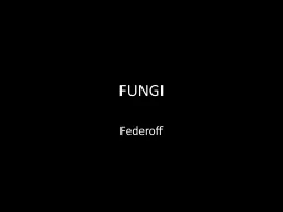 FUNGI Federoff The Characteristics of Fungi