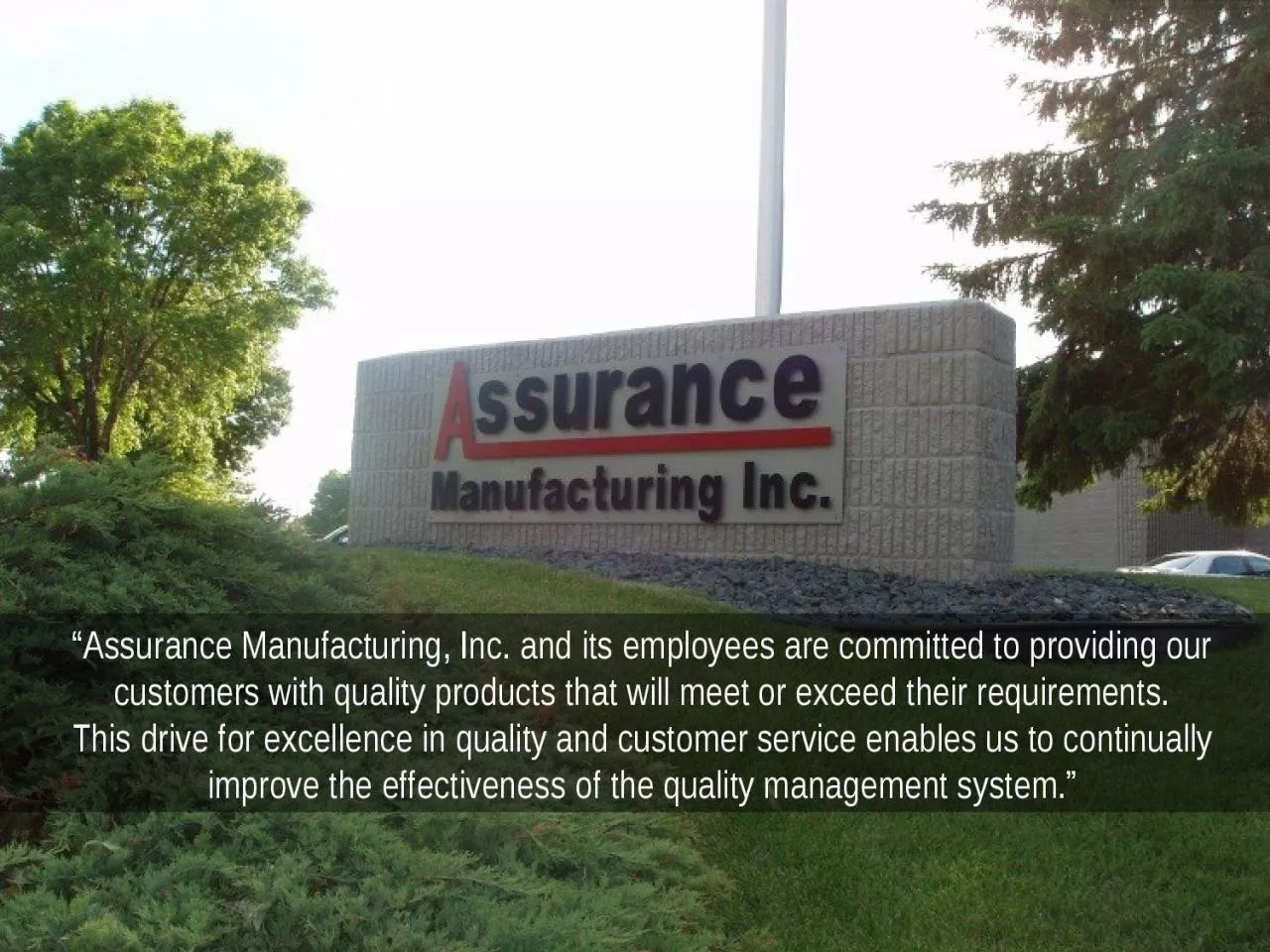 “Assurance Manufacturing, Inc. and its employees are committed to providing our customers