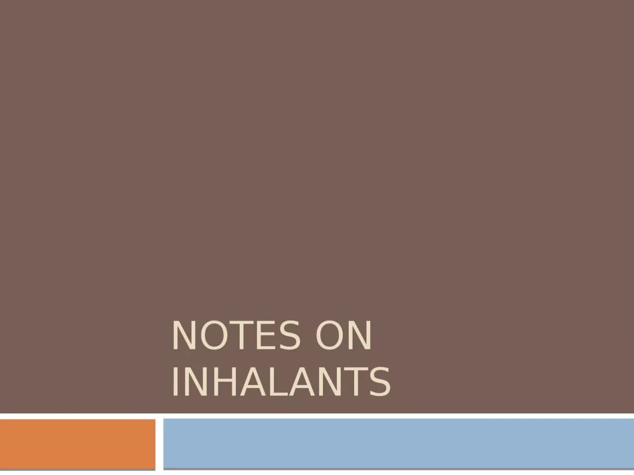 PPT-Notes on Inhalants Inhalants