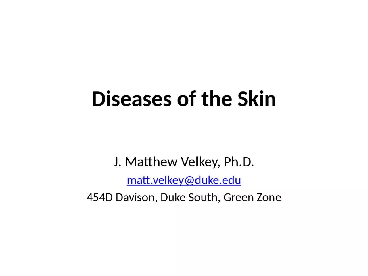 PPT-Diseases of the Skin J. Matthew Velkey, Ph.D.