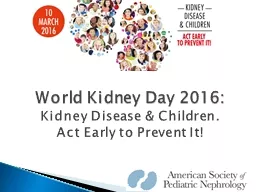 World Kidney Day 2016:  Kidney Disease & Children. Act Early to Prevent It