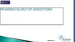 September 2015 PHARMACOLOGY OF ADDICTIONS