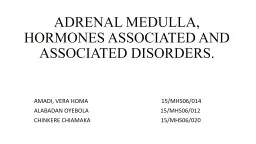 ADRENAL MEDULLA, HORMONES ASSOCIATED AND ASSOCIATED DISORDERS.