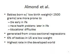 1 Almond et al. Babies born w/ low birth weight(< 2500 grams) are more prone to