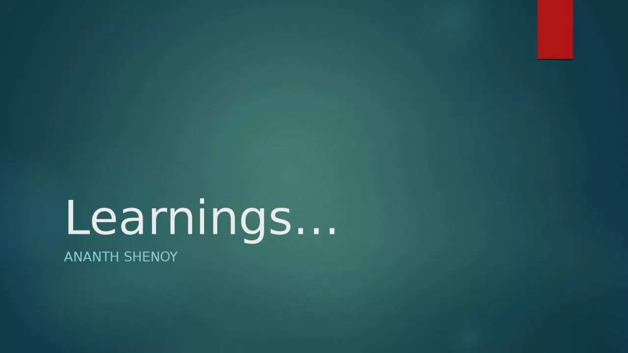 Learnings… Ananth  shenoy