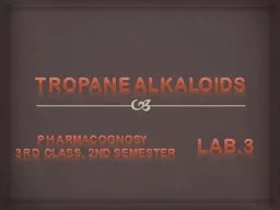 Tropane alkaloids LAB.3 Pharmacognosy