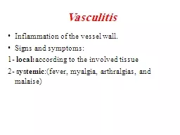 Vasculitis Inflammation of the vessel wall.