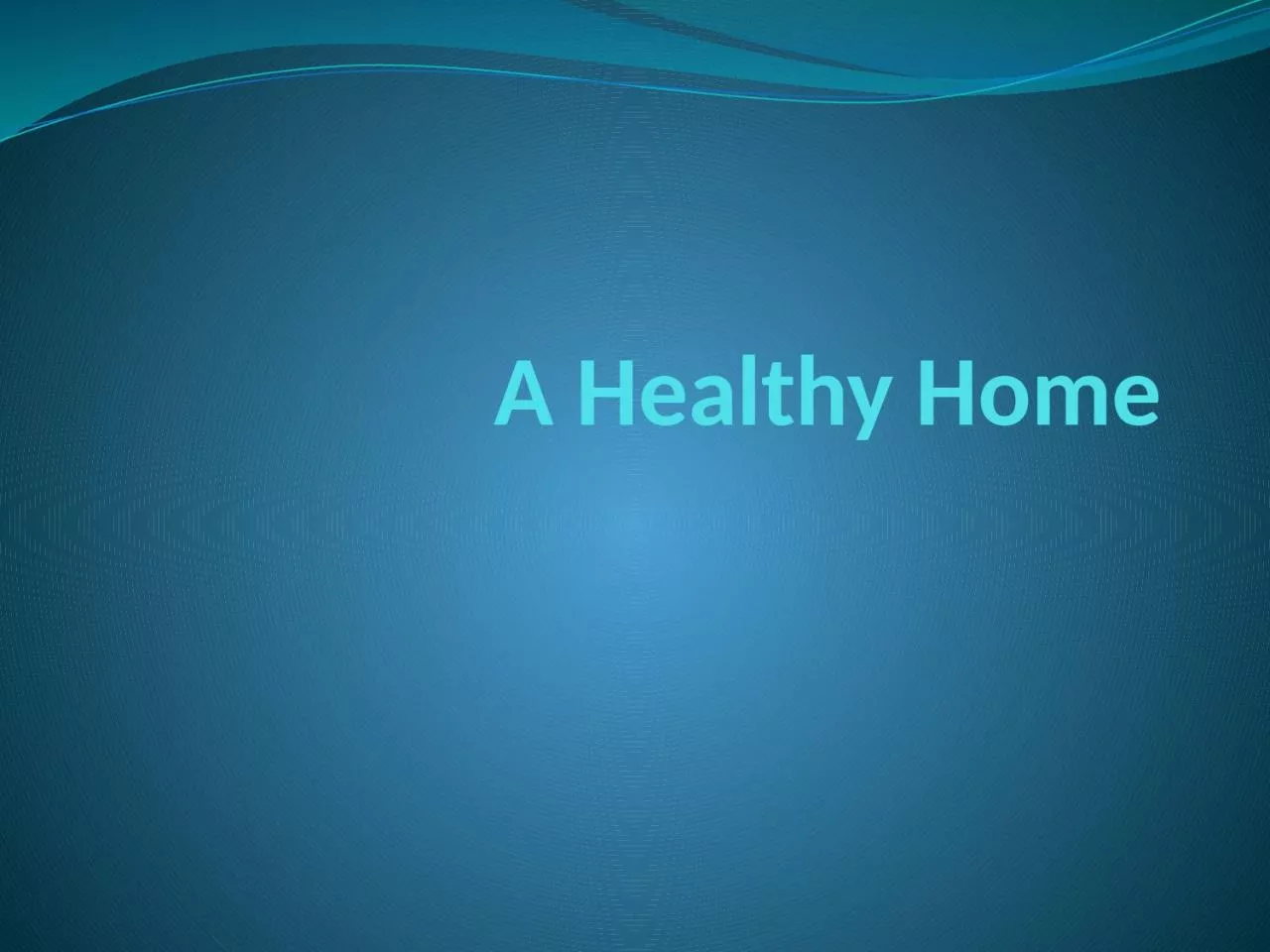 PPT-A Healthy Home The ideal home is not just a building for shelter.