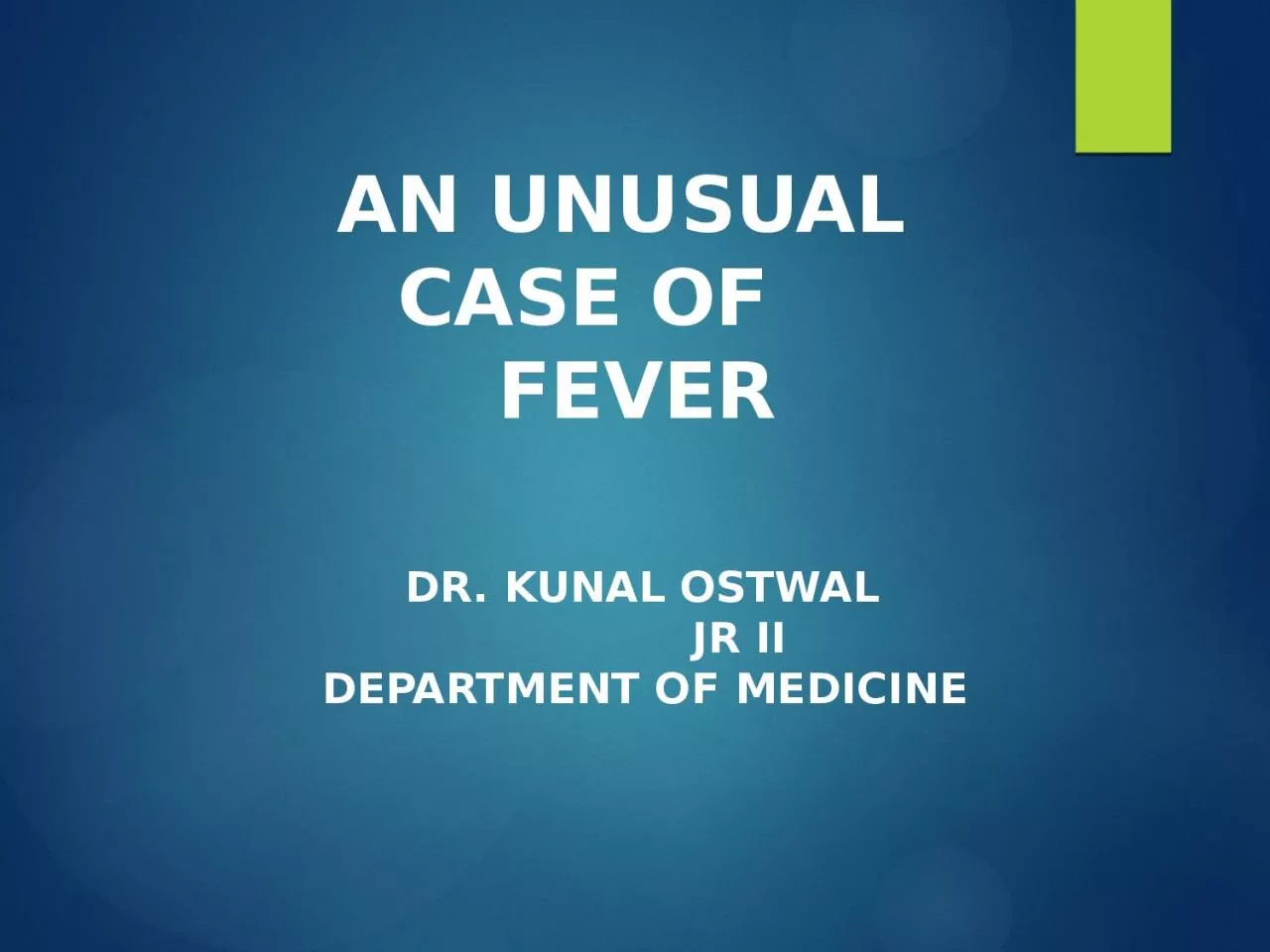 PPT-AN UNUSUAL CASE OF FEVER