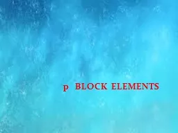 PPT-p BLOCK ELEMENTS p-block elements