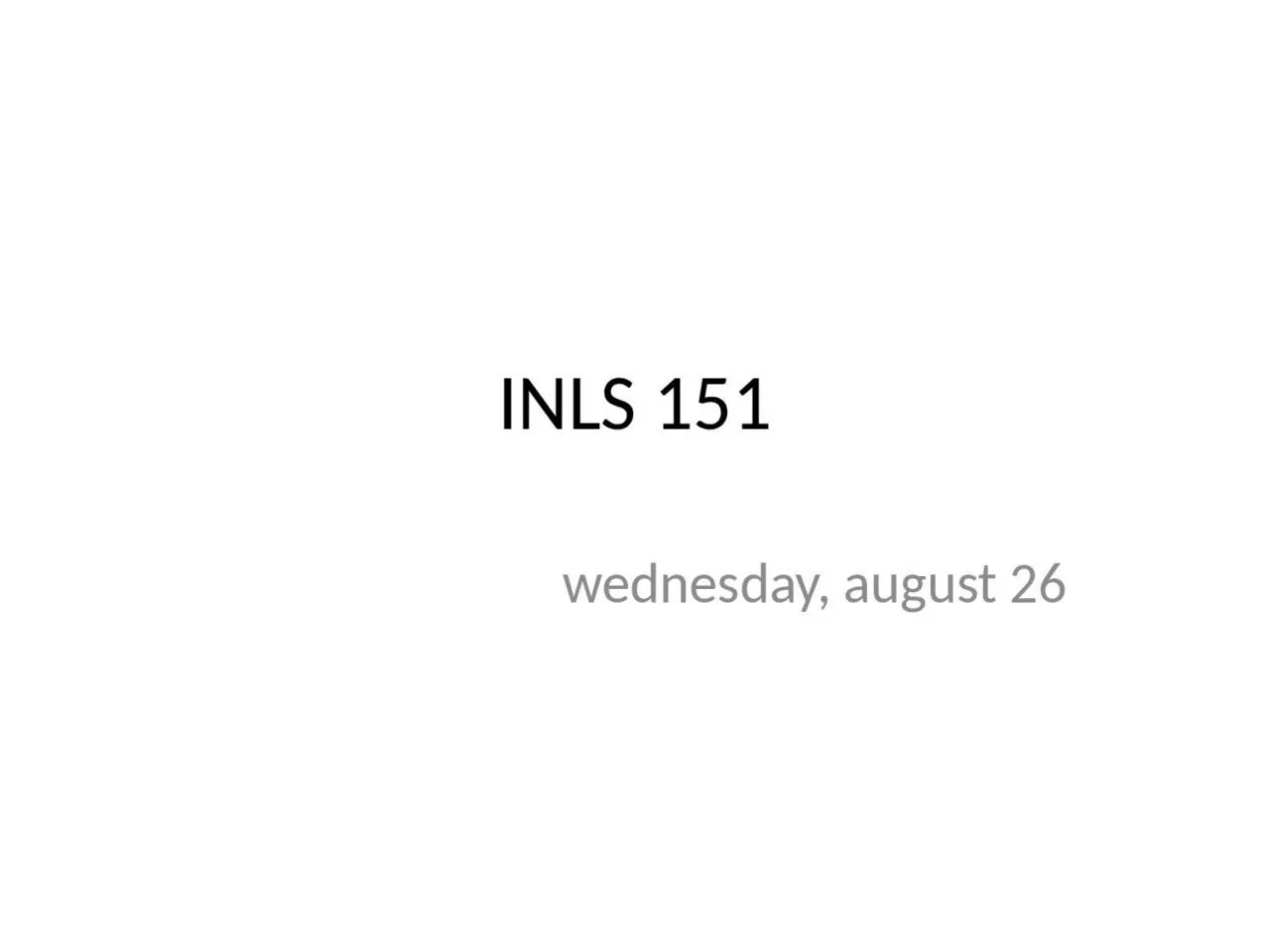 INLS  151 wedne sday ,  august 26