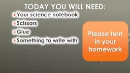 Today you will need: Your science notebook